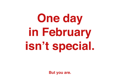 Un día de Febrero NO es especial... tú sí